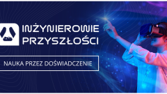 Kolejna edycja programu Inżynierowie Przyszłości!