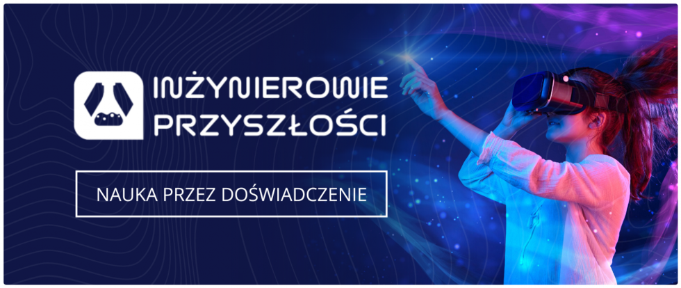 Kolejna edycja programu Inżynierowie Przyszłości!